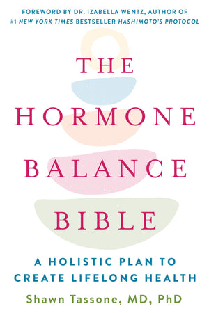 The Hormone Balance Bible: A Holistic Plan To Create Lifelong Health