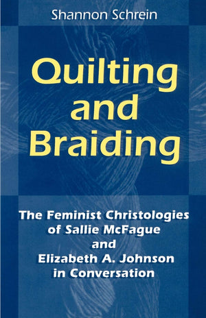 Quilting And Braiding: The Feminist Christologies Of Sallie Mcfague And Elizabeth A. Johnson In Conversation (Zacchaeus Studies:,Used