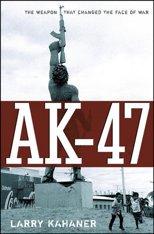 AK47: The Weapon that Changed the Face of War