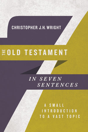 The Old Testament in Seven Sentences: A Small Introduction to a Vast Topic (Introductions in Seven Sentences),New