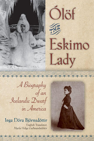Olof The Eskimo Lady: A Biography Of An Icelandic Dwarf In America-used