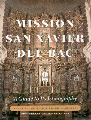 Mission San Xavier Del Bac: A Guide To Its Iconography,New