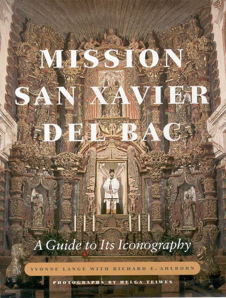 Mission San Xavier Del Bac: A Guide To Its Iconography,New