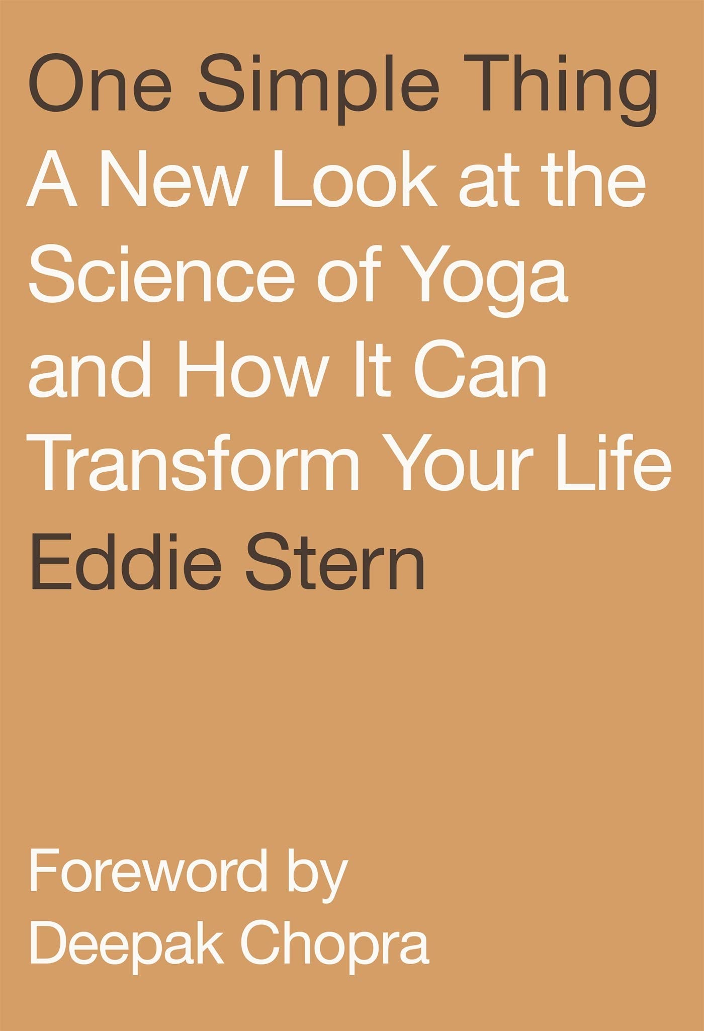 One Simple Thing: A New Look At The Science Of Yoga And How It Can Transform Your Life,New