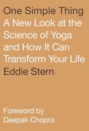 One Simple Thing: A New Look At The Science Of Yoga And How It Can Transform Your Life,New