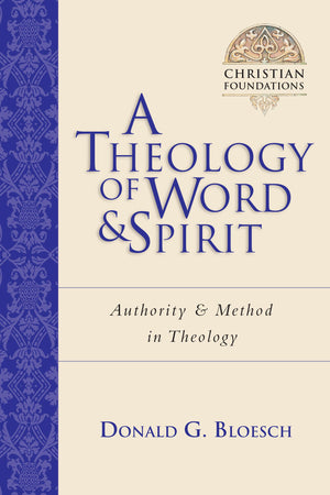 A Theology Of Word And Spirit: Authority Method In Theology (Volume 1) (Christian Foundations),New