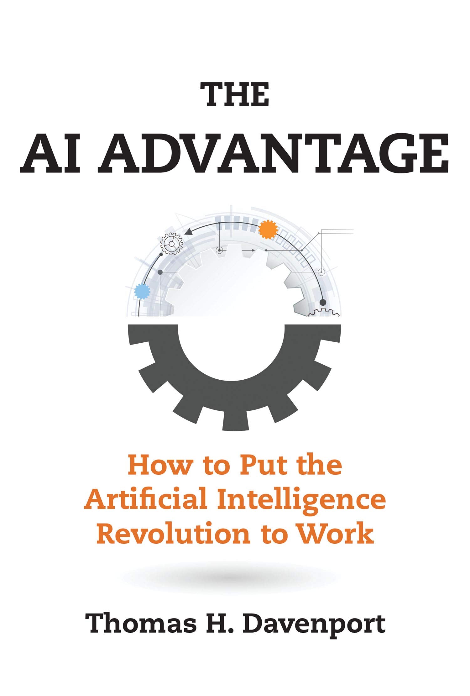 The Ai Advantage: How To Put The Artificial Intelligence Revolution To Work (Management On The Cutting Edge)