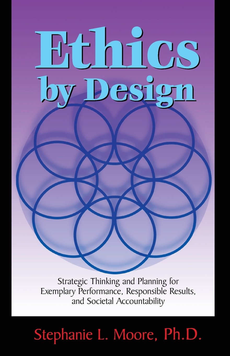 Ethics By Design: Strategic Thinking And Planning For Exemplary Performance, Responsible Results, And Societal Accountability,Used