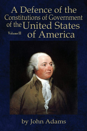 A Defence of the Constitutions of Government of the United States of America: Volume III,Used