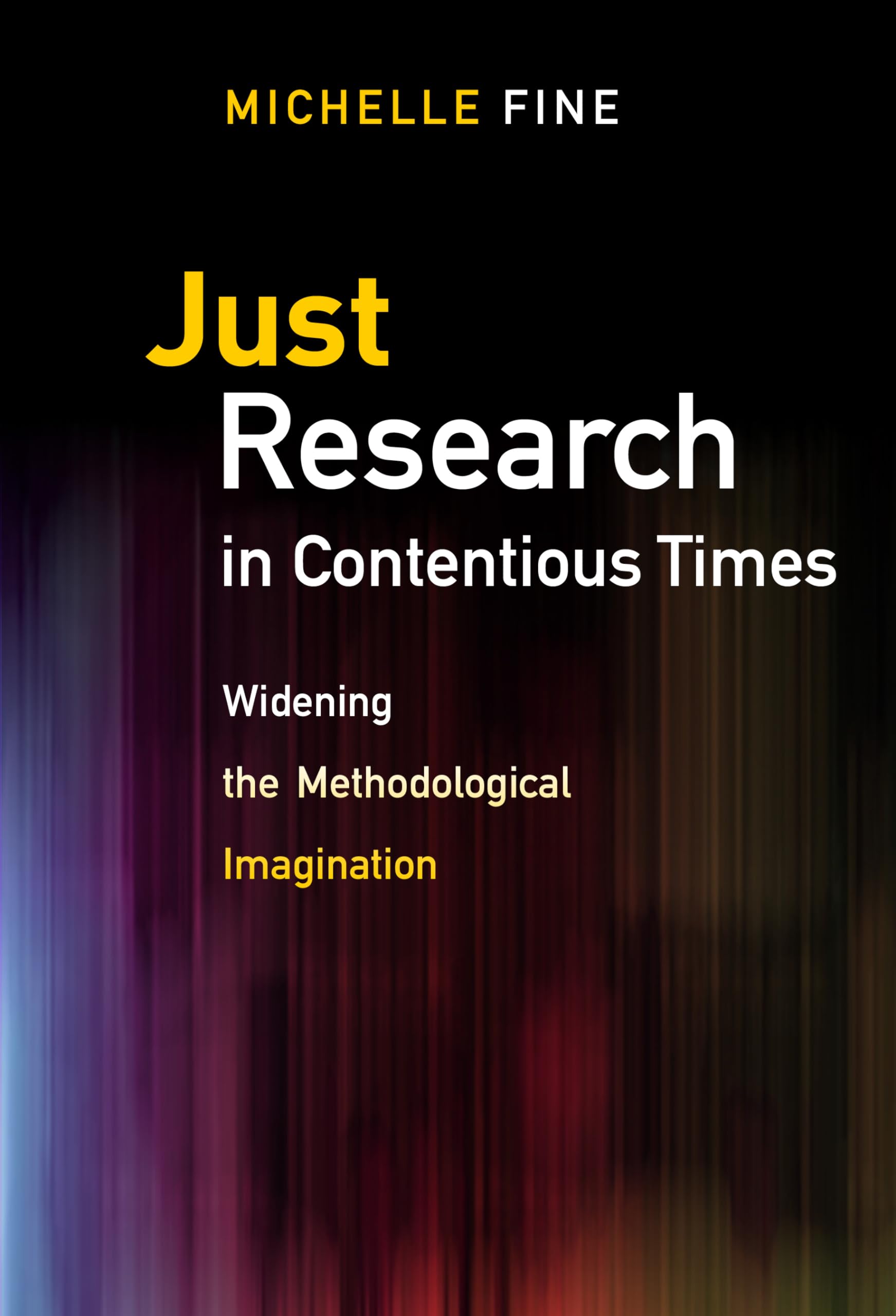 Just Research In Contentious Times: Widening The Methodological Imagination,New