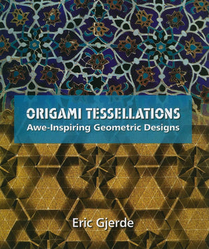 Origami Tessellations: Aweinspiring Geometric Designs (Ak Peters/Crc Recreational Mathematics Series)