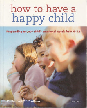 How to Have a Happy Child: Responding to Your Child's Emotional Needs from 4  12,Used