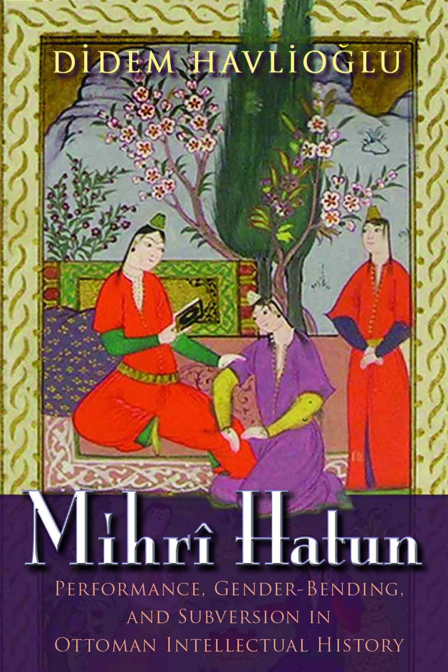 Mihr Hatun: Performance, Genderbending, And Subversion In Ottoman Intellectual History (Gender, Culture, And Politics In The Mi,Used