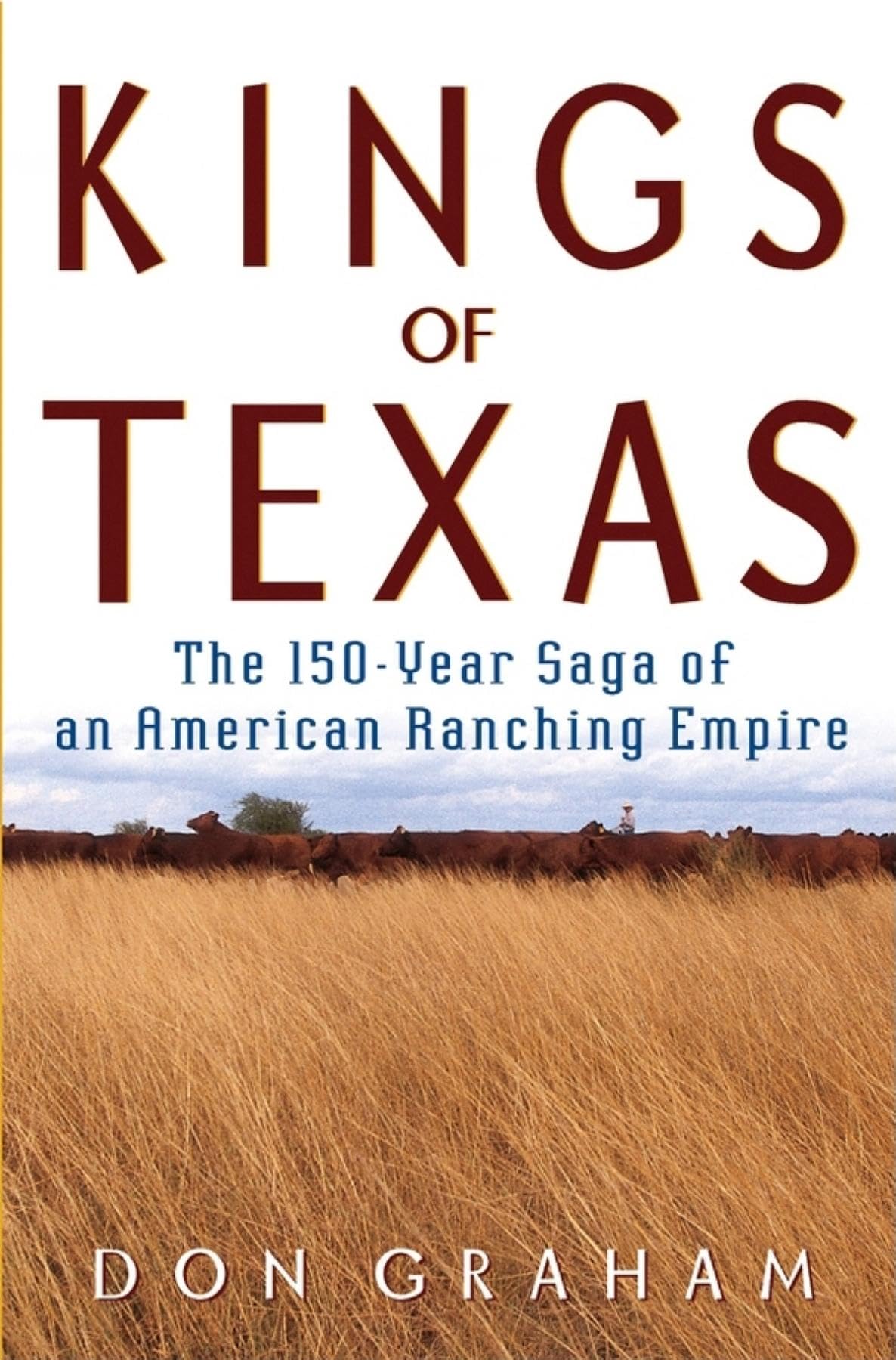 Kings Of Texas: The 150Year Saga Of An American Ranching Empire