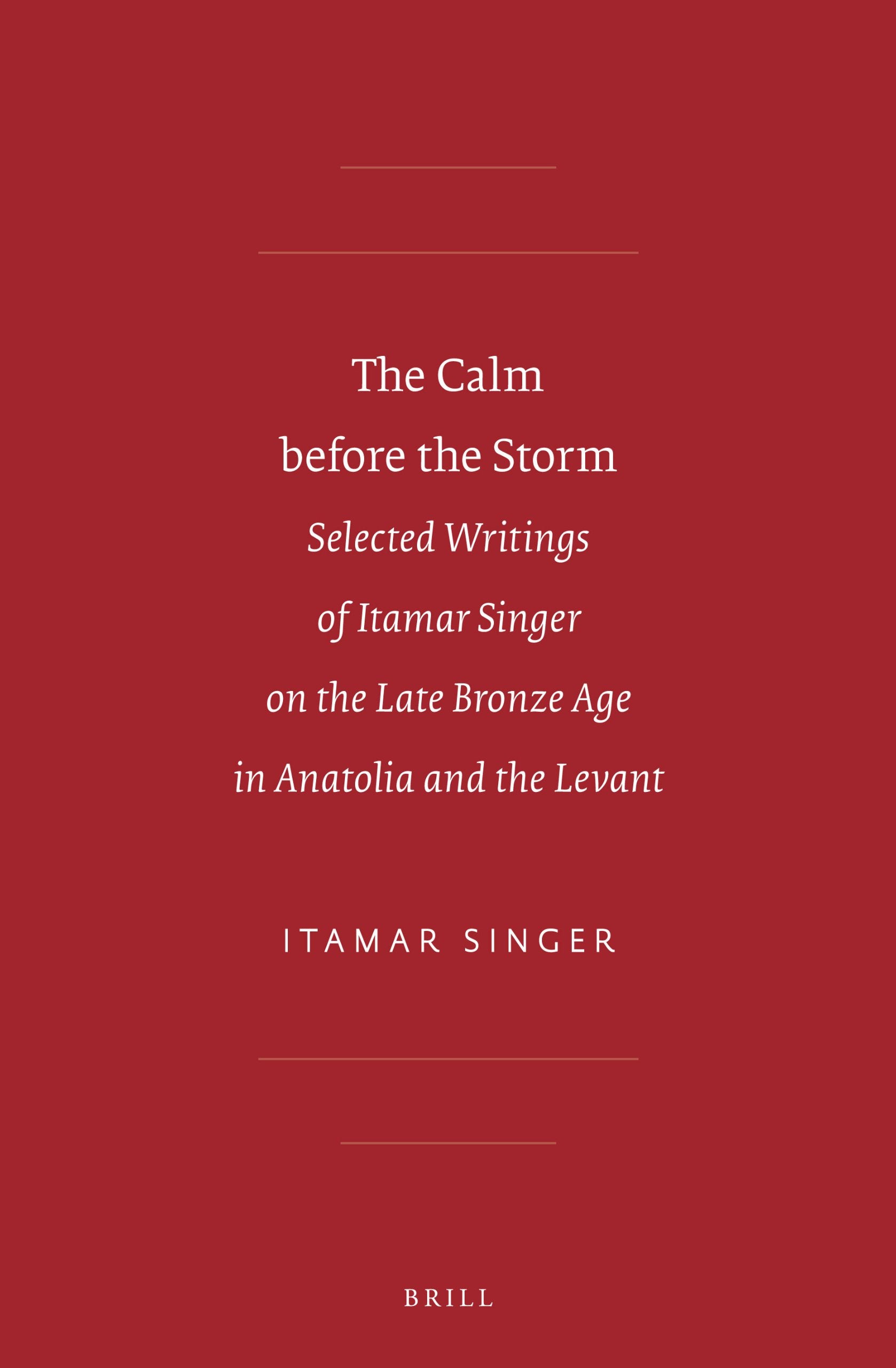 The Calm Before the Storm: Selected Writings of Itamar Singer on the Late Bronze Age in Anatolia and the Levant (Sbl  Writings ,Used