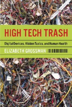 High Tech Trash: Digital Devices, Hidden Toxics, and Human Health,Used