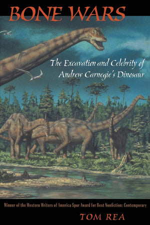 Bone Wars: The Excavation And Celebrity Of Andrew Carnegie'S Dinosaur