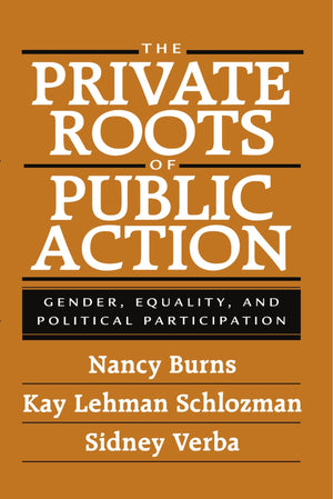 The Private Roots of Public Action: Gender, Equality, and Political Participation,Used