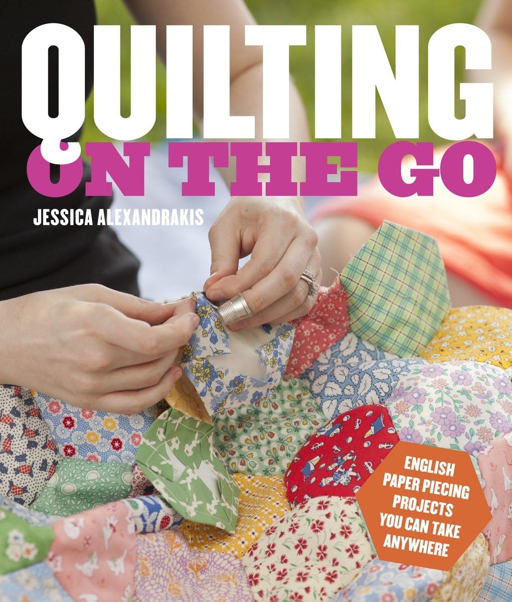 Quilting on the Go: English Paper Piecing Projects You Can Take Anywhere,Used