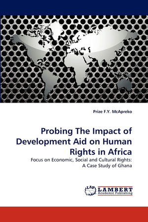 Probing The Impact of Development Aid on Human Rights in Africa: Focus on Economic, Social and Cultural Rights: A Case Study of ,Used
