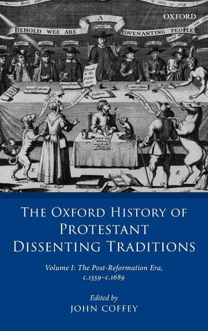 The Oxford History of Protestant Dissenting Traditions, Volume I: The PostReformation Era, 15591689,Used