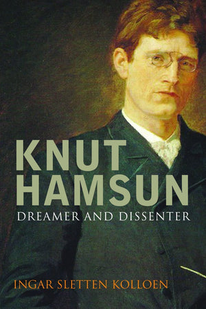 Knut Hamsun: Dreamer & Dissenter,New