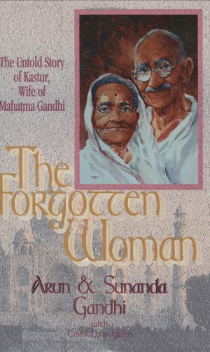 The Forgotten Woman: The Untold Story of Kastur Gandhi, Wife of Mahatma Gandhi,Used