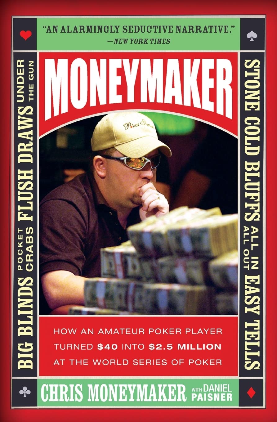 Moneymaker: How an Amateur Poker Player Turned $40 into $2.5 Million at the World Series of Poker,Used