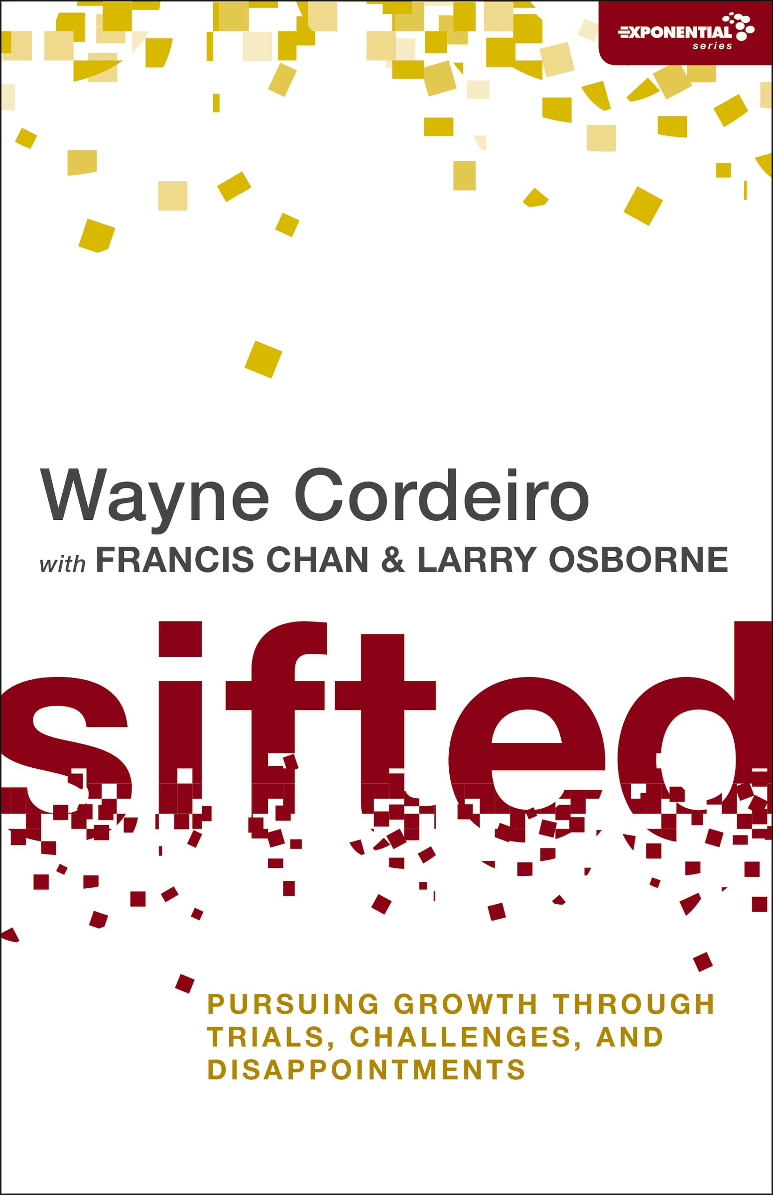 Sifted: Pursuing Growth through Trials, Challenges, and Disappointments (Exponential Series),New