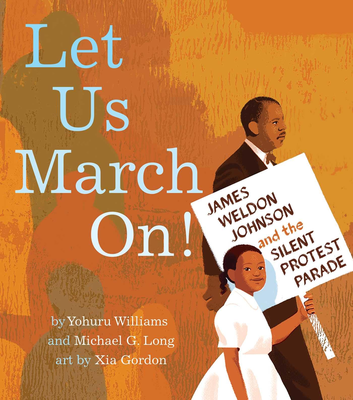Let Us March On!: James Weldon Johnson and the Silent Protest Parade,New