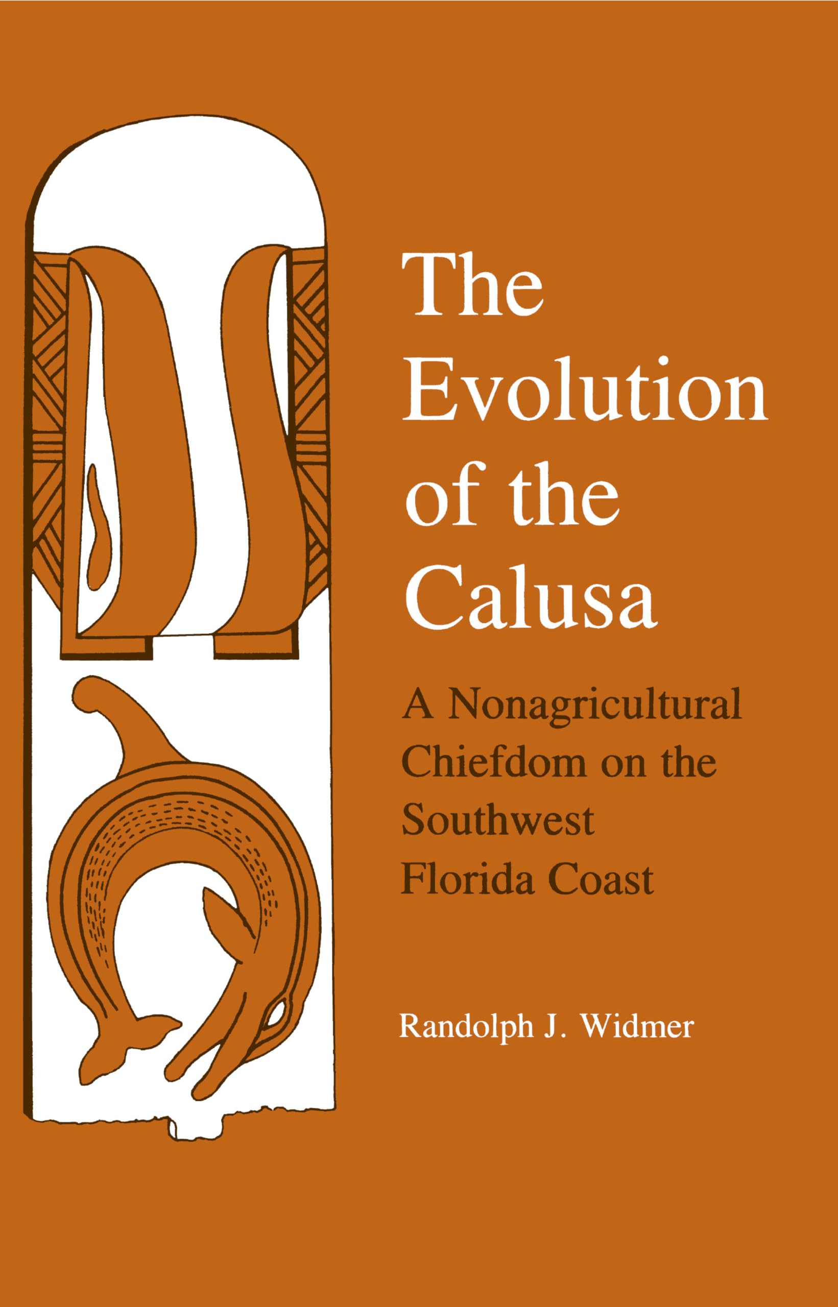 The Evolution of Calusa: A Nonagricultural Chiefdom of the Southwest Florida Coast,Used