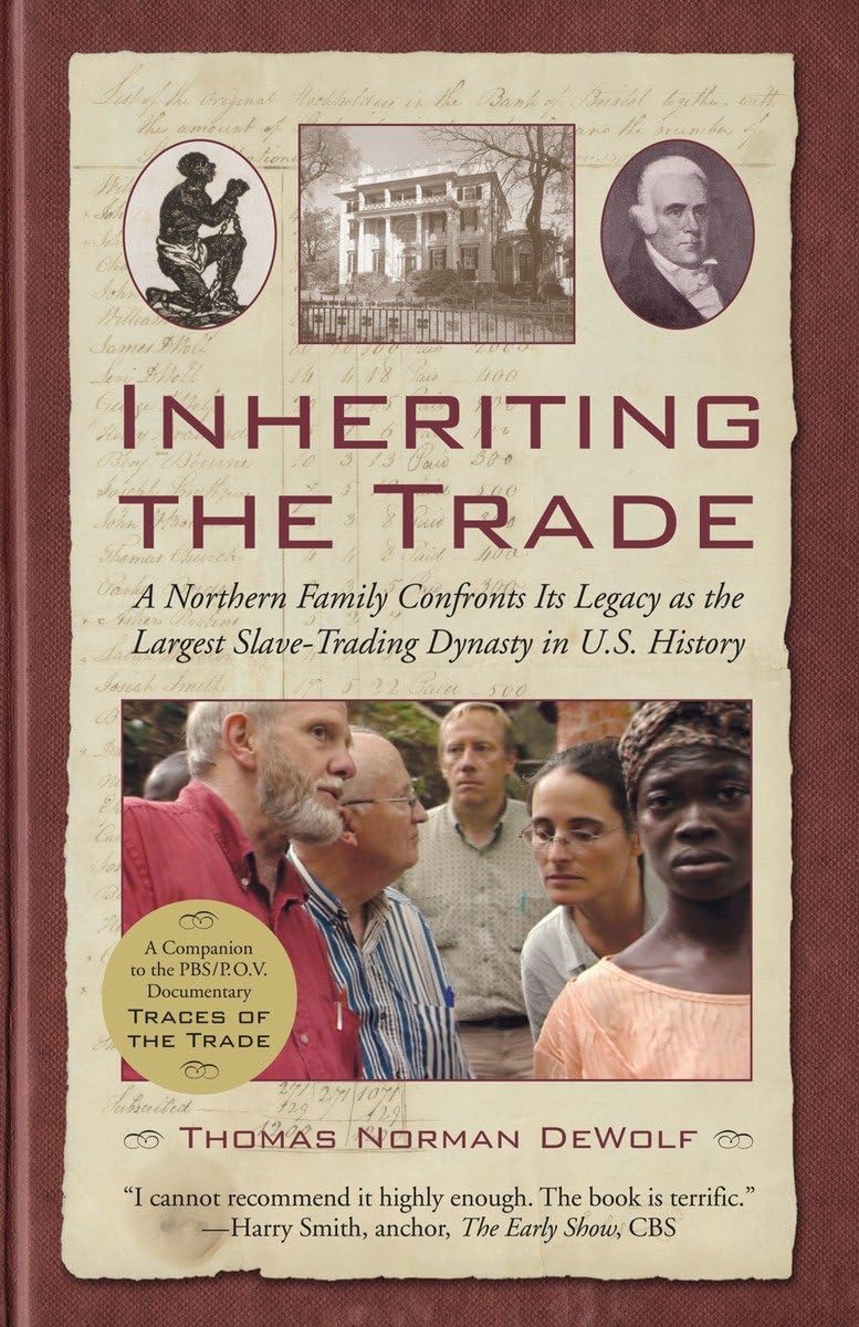 Inheriting The Trade: A Northern Family Confronts Its Legacy As The Largest Slavetrading Dynasty In U.S. History,New