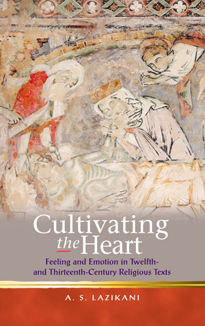 Cultivating the Heart: Feeling and Emotion in Twelfth and ThirteenthCentury Religious Texts (Religion and Culture in the Middl,Used