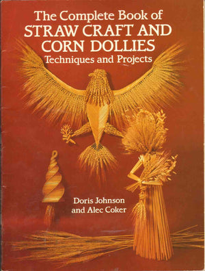 The Complete Book Of Straw Craft And Corn Dollies: Techniques And Projects,New