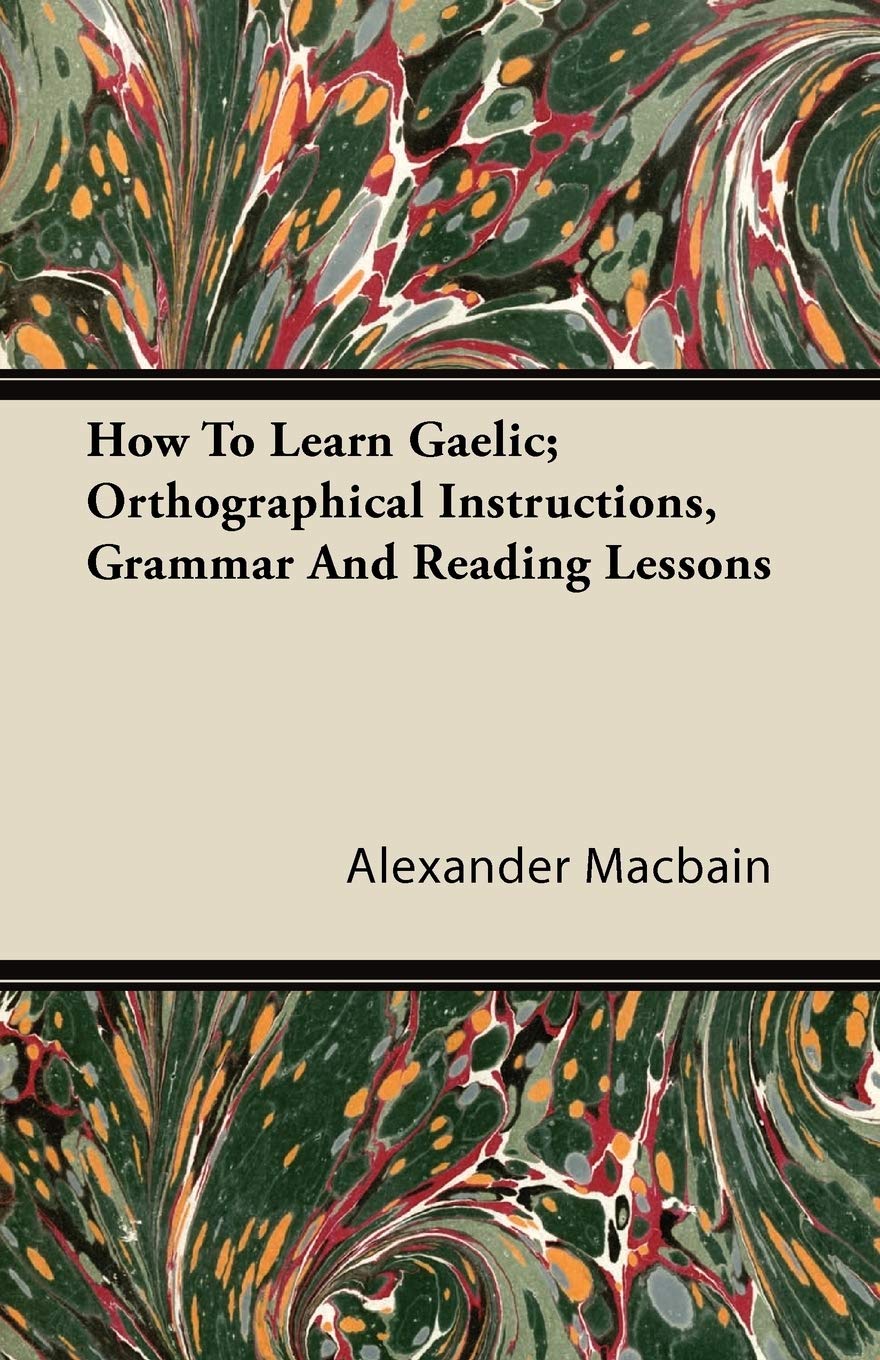 How To Learn Gaelic; Orthographical Instructions, Grammar And Reading Lessons,Used