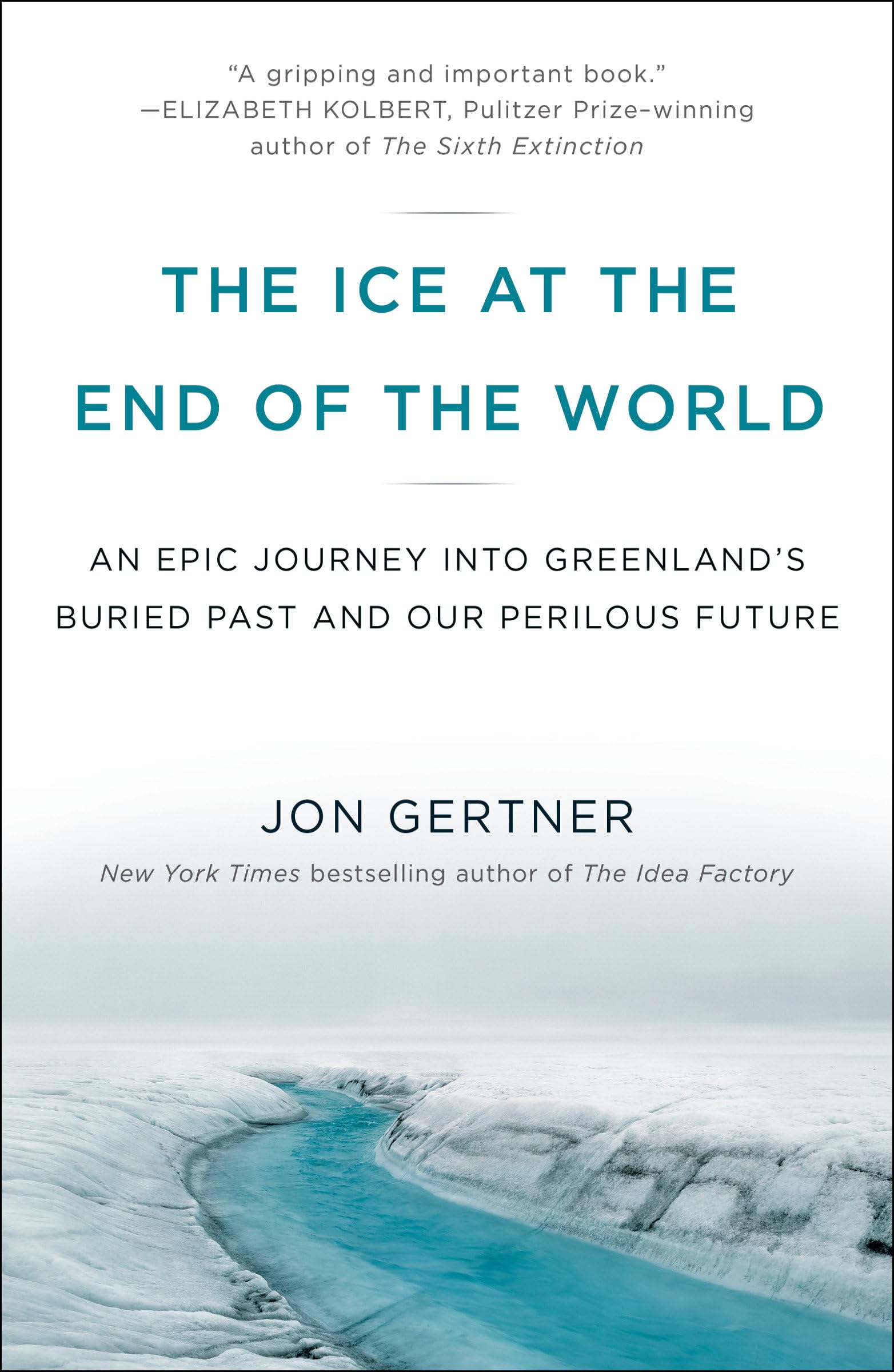 The Ice at the End of the World: An Epic Journey into Greenland s Buried Past and Our Perilous Future