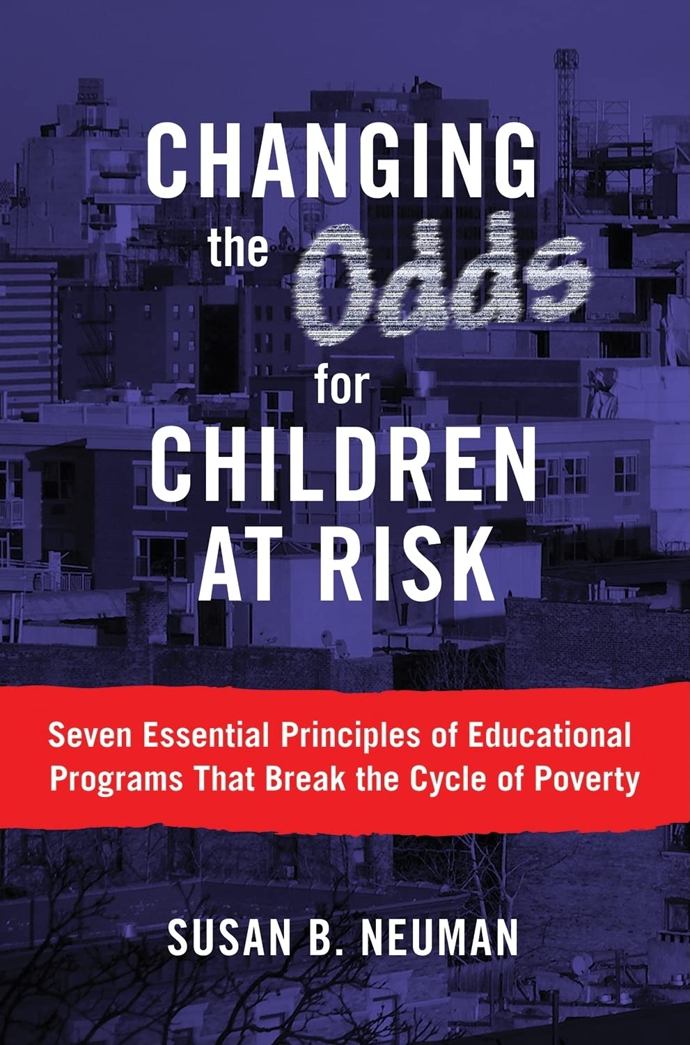Changing the Odds for Children at Risk: Seven Essential Principles of Educational Programs That Break the Cycle of Poverty,Used