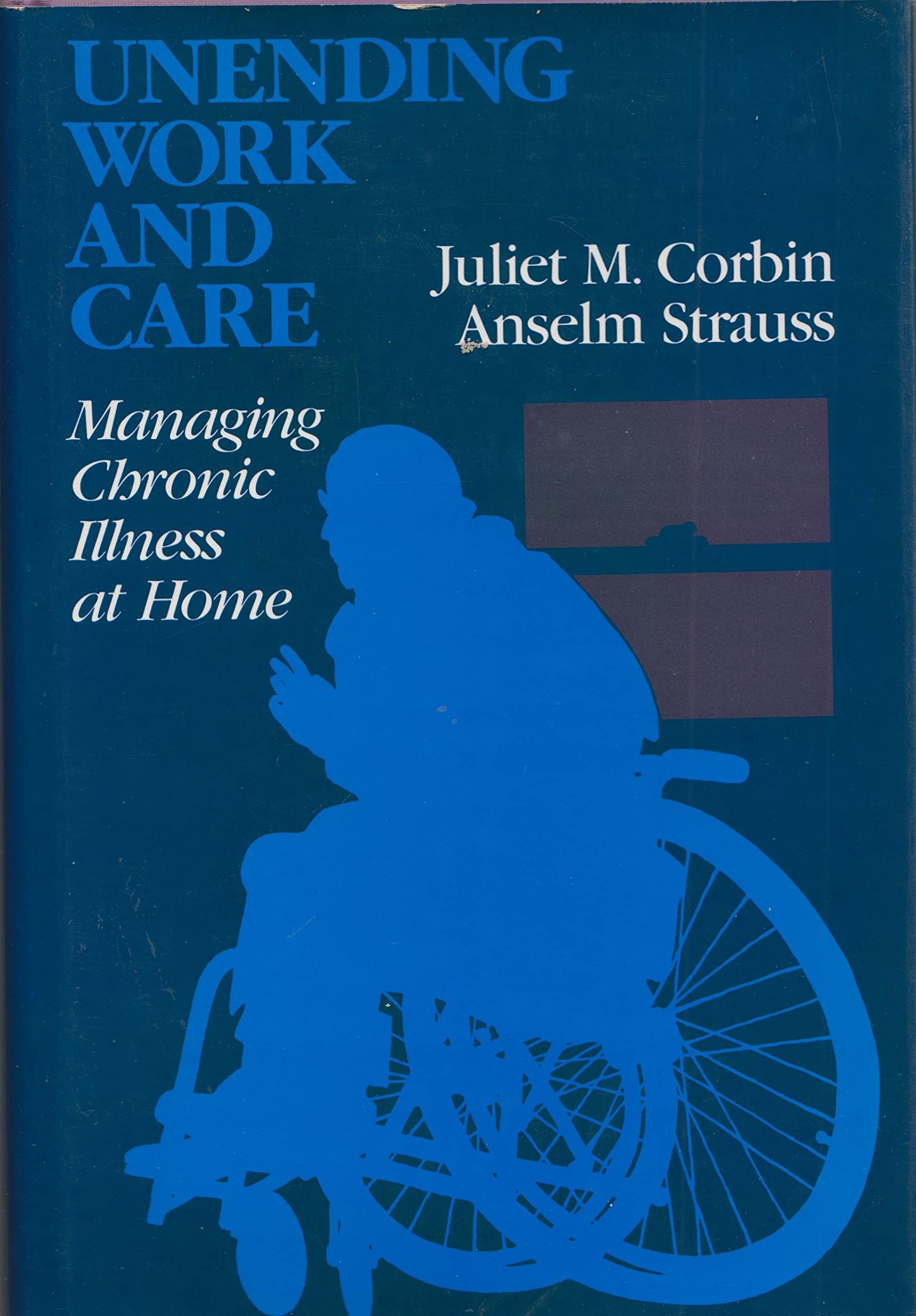 Unending Work And Care: Managing Chronic Illness At Home (Jossey Bass Social And Behavioral Science Series)