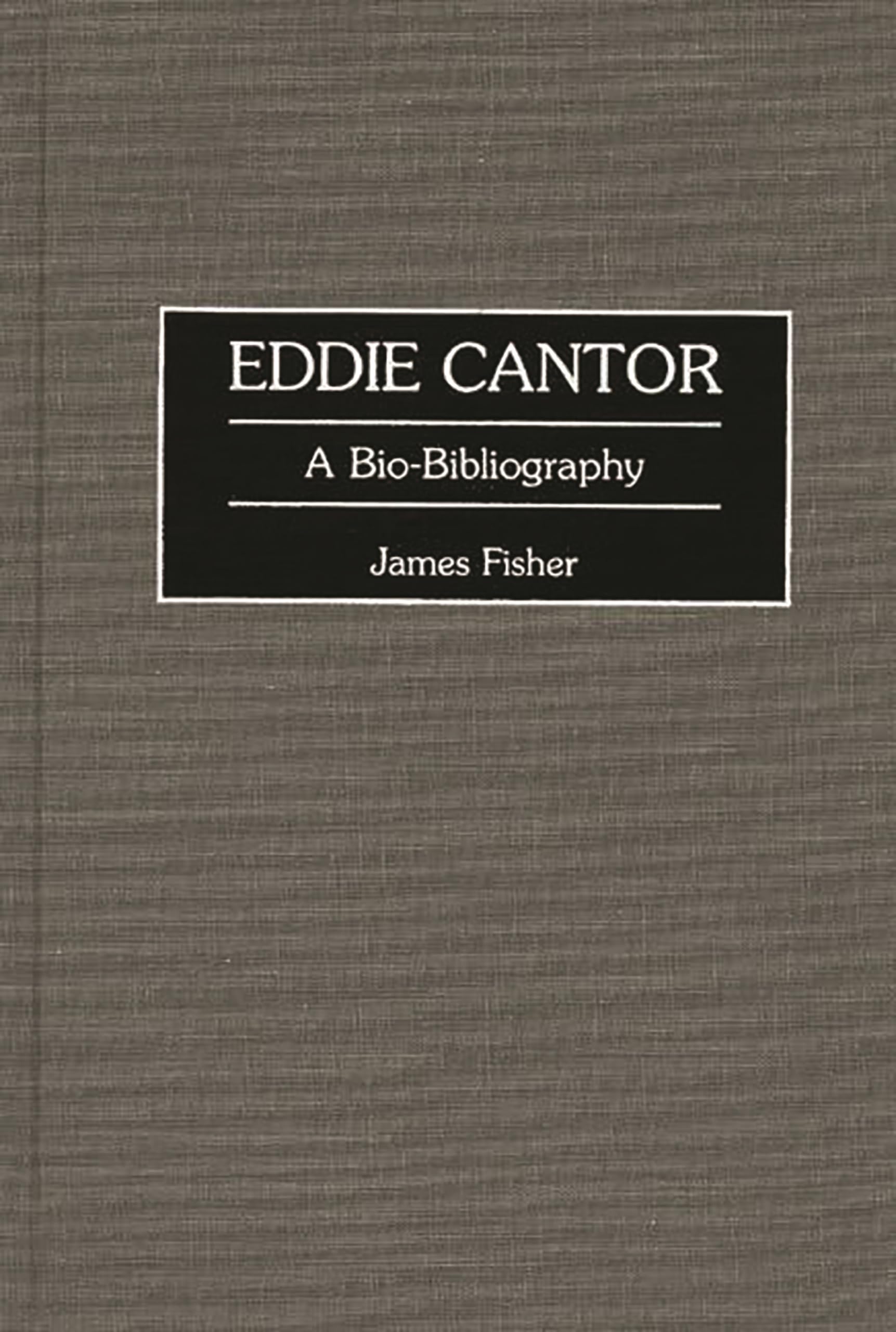 Eddie Cantor: A Biobibliography (Biobibliographies In The Performing Arts)