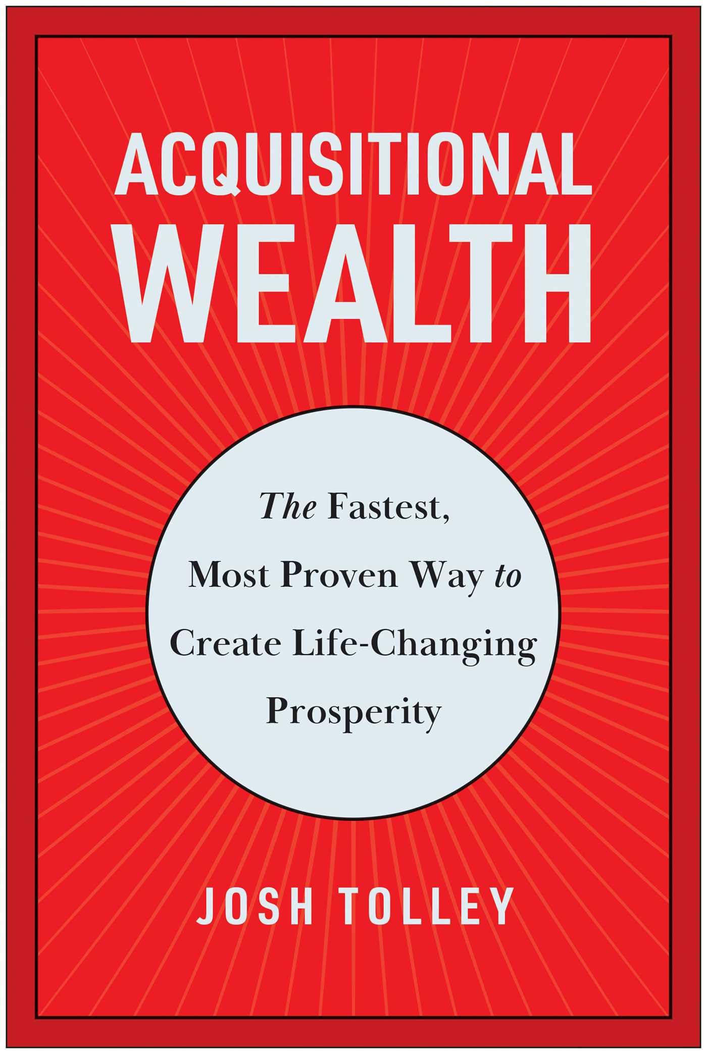 Acquisitional Wealth: The Fastest, Most Proven Way To Create Lifechanging Prosperity,Used