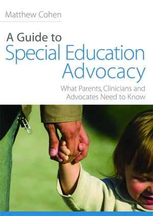A Guide to Special Education Advocacy: What Parents, Clinicians and Advocates Need to Know,Used