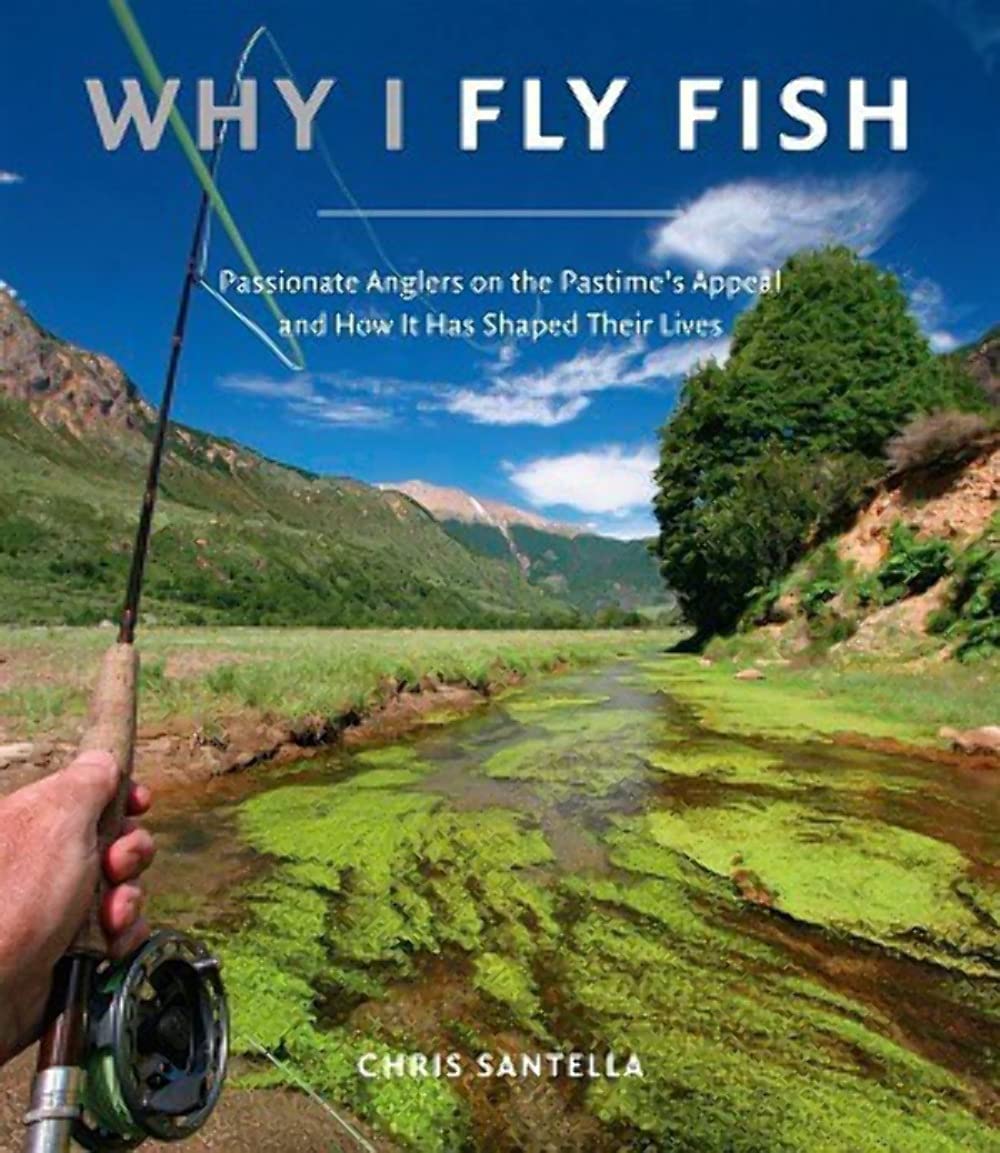 Why I Fly Fish: Passionate Anglers On The Pastime'S Appeal And How It Has Shaped Their Lives