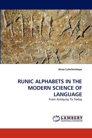RUNIC ALPHABETS IN THE MODERN SCIENCE OF LANGUAGE: From Antiquity To Today,Used