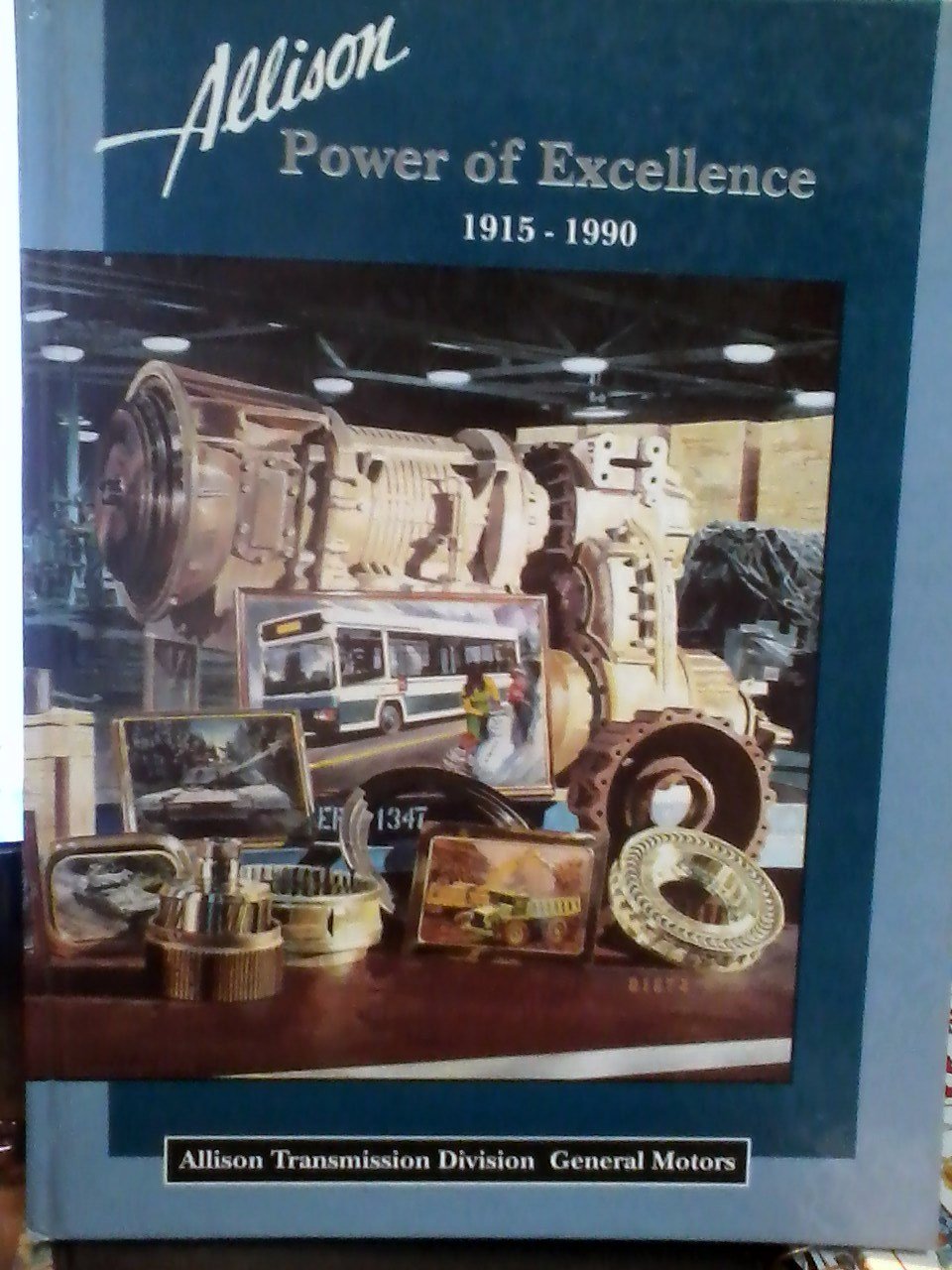 Allison Power Of Excellence 19151990  Allison Transmission Division General Motors-new