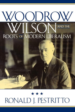 Woodrow Wilson and the Roots of Modern Liberalism (American Intellectual Culture),Used