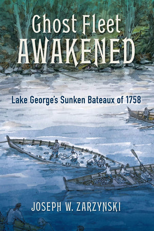 Ghost Fleet Awakened: Lake George's Sunken Bateaux of 1758 (Excelsior Editions),Used
