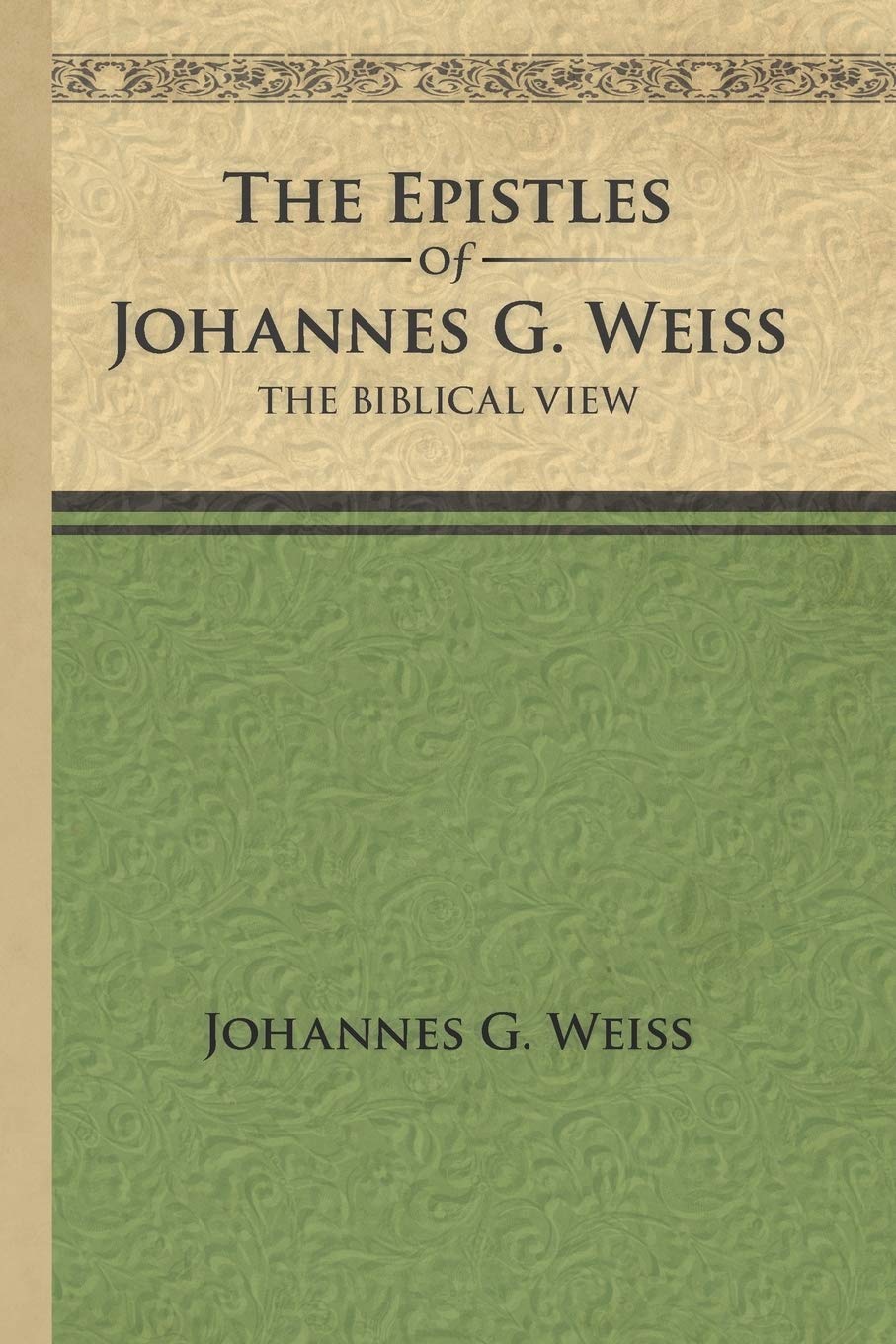 The Epistles Of Johannes G. Weiss: The Biblical View,Used