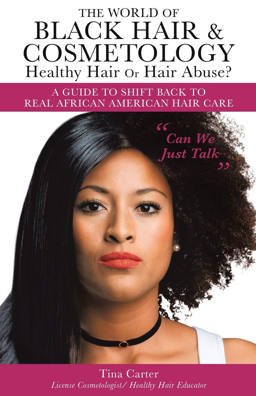 The World Of Black Hair & Cosmetology Healthy Hair Or Hair Abuse? 'A Guide To Shift Back To Real African American Hair Care',Used