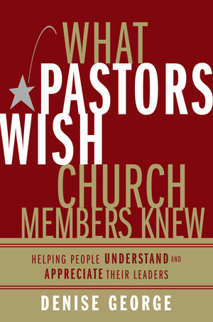 What Pastors Wish Church Members Knew: Helping People Understand and Appreciate Their Leaders,Used