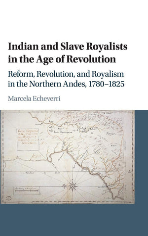 Indian and Slave Royalists in the Age of Revolution: Reform, Revolution, and Royalism in the Northern Andes, 17801825 (Cambridg,Used